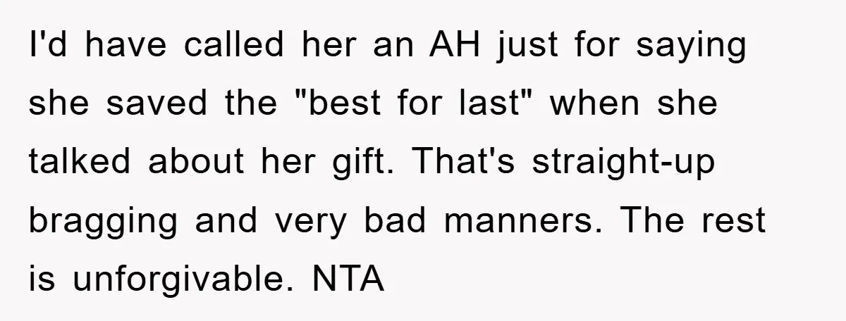 I'd have called her an AH just for saying she saved the "best for last" when she talked about her gift. That's straight-up bragging and very bad manners. The rest...