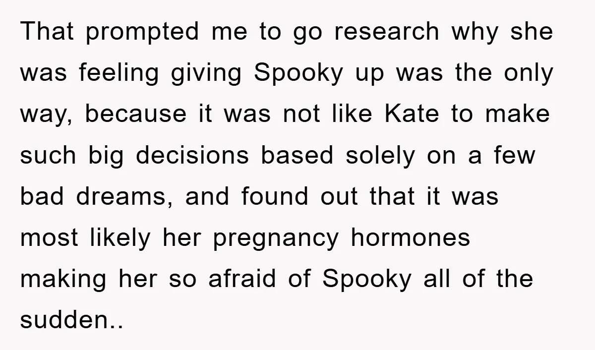 That prompted me to go research why she was feeling giving Spooky up was the only way, because it was not like Kate to make such big decisions based solely...