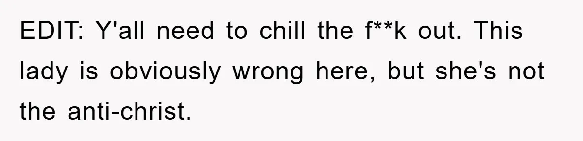 EDIT: Y'all need to chill the f**k out. This lady is obviously wrong here, but she's not the anti-christ.