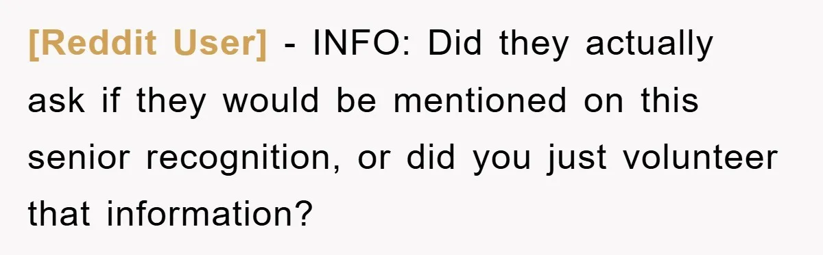 [Reddit User] - INFO: Did they actually ask if they would be mentioned on this senior recognition, or did you just volunteer that information?