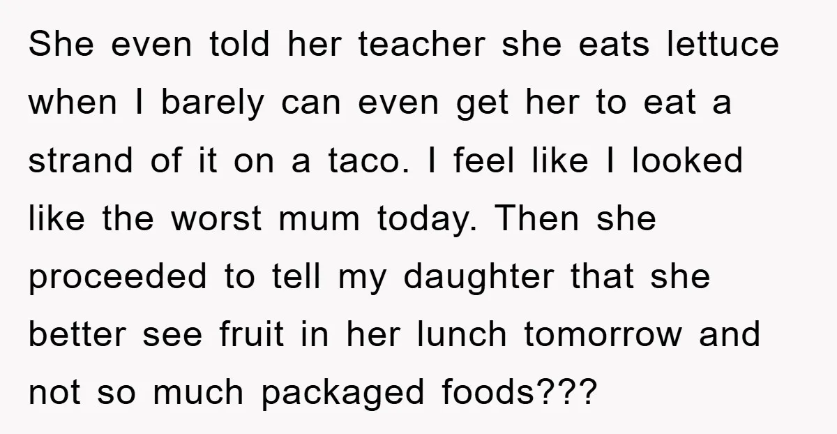 She even told her teacher she eats lettuce when I barely can even get her to eat a strand of it on a taco. I feel like I looked like...