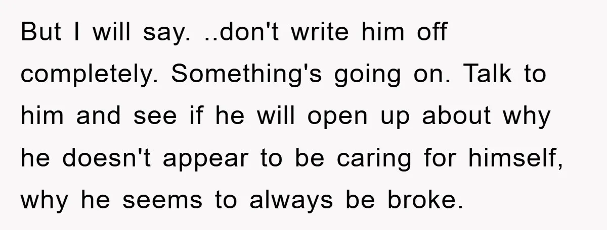 But I will say. ..don't write him off completely. Something's going on. Talk to him and see if he will open up about why he doesn't appear to be caring...