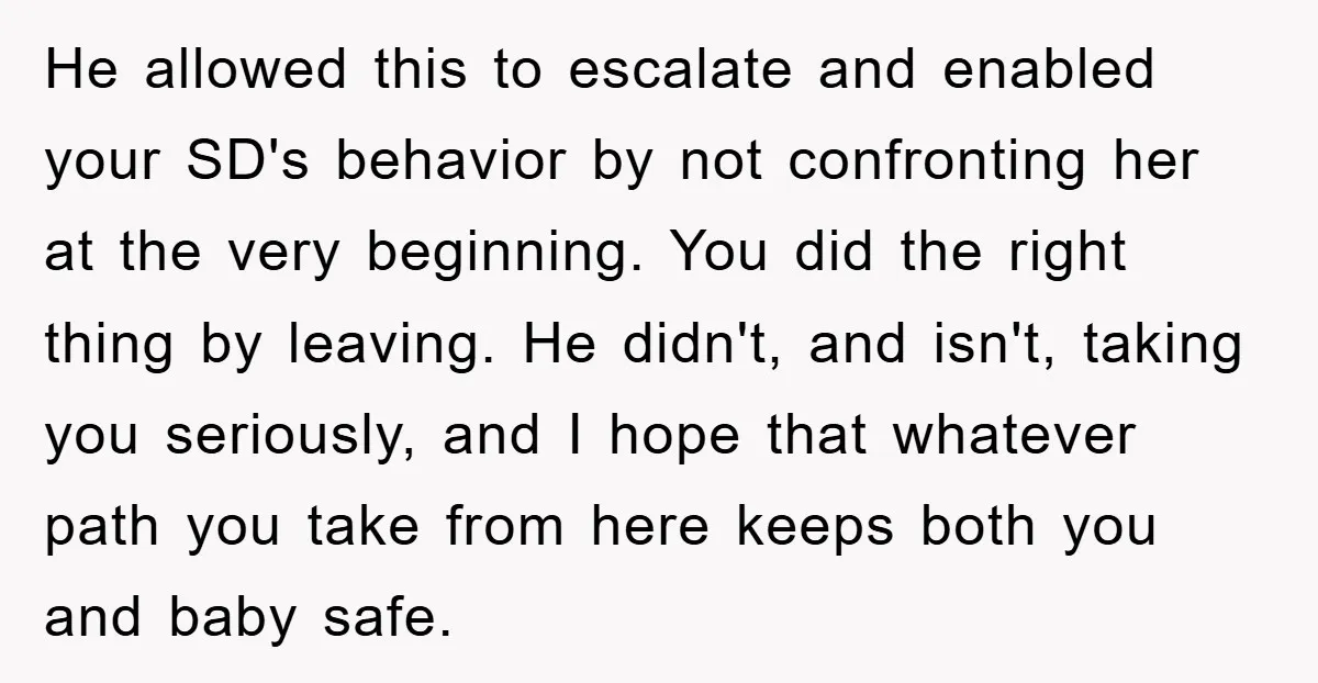 He allowed this to escalate and enabled your SD's behavior by not confronting her at the very beginning. You did the right thing by leaving. He didn't, and isn't, taking...