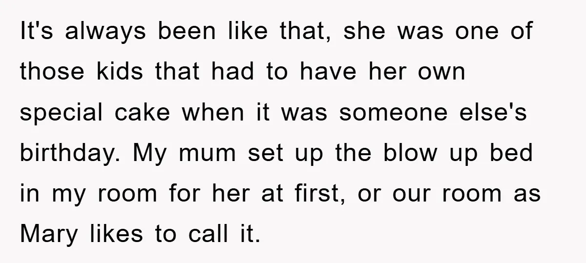 It's always been like that, she was one of those kids that had to have her own special cake when it was someone else's birthday. My mum set up the...