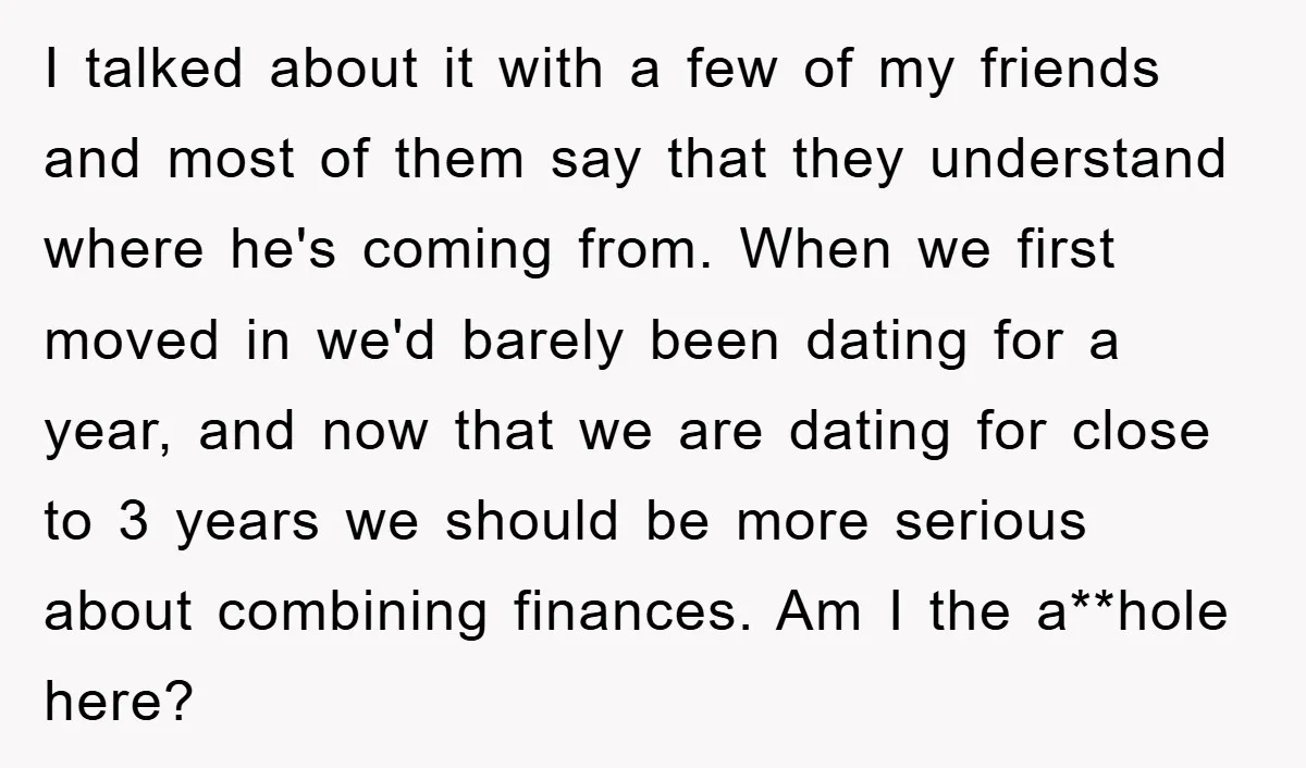 I talked about it with a few of my friends and most of them say that they understand where he's coming from. When we first moved in we'd barely been...