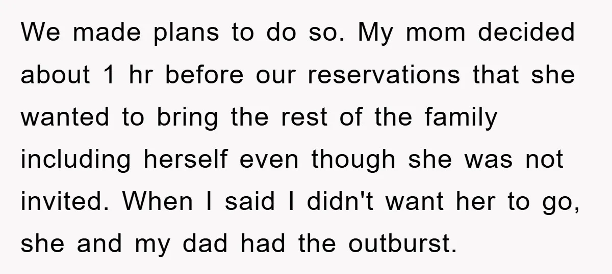 We made plans to do so. My mom decided about 1 hr before our reservations that she wanted to bring the rest of the family including herself even though she...