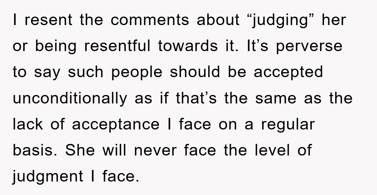 I resent the comments about “judging” her or being resentful towards it. It’s perverse to say such people should be accepted unconditionally as if that’s the same as the lack...