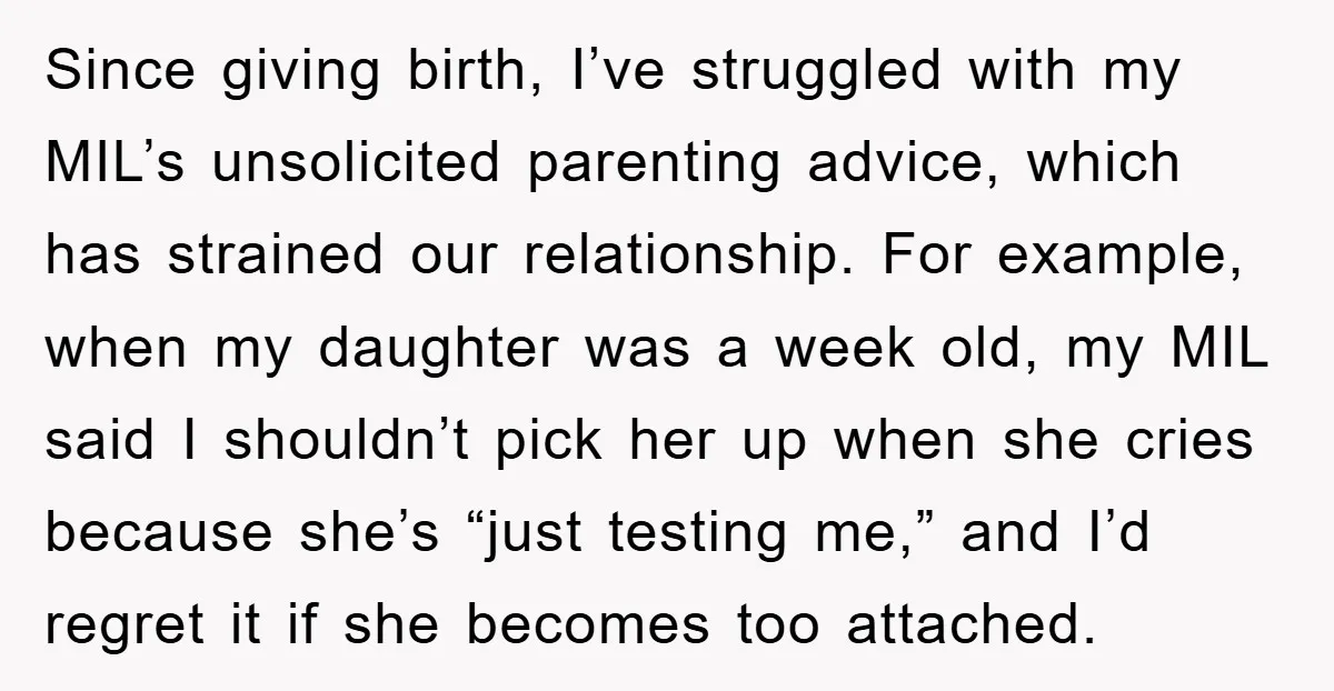 Since giving birth, I’ve struggled with my MIL’s unsolicited parenting advice, which has strained our relationship. For example, when my daughter was a week old, my MIL said I shouldn’t...