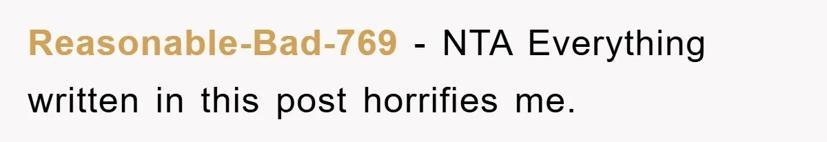 Reasonable-Bad-769 − NTA Everything written in this post horrifies me.
