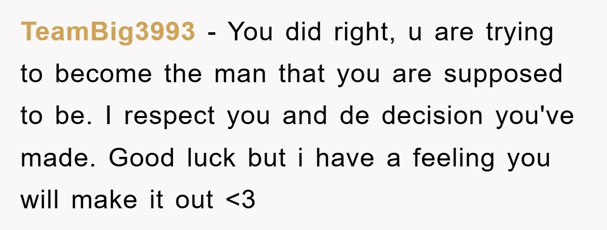 TeamBig3993 − You did right, u are trying to become the man that you are supposed to be. I respect you and de decision you've made. Good luck but i...