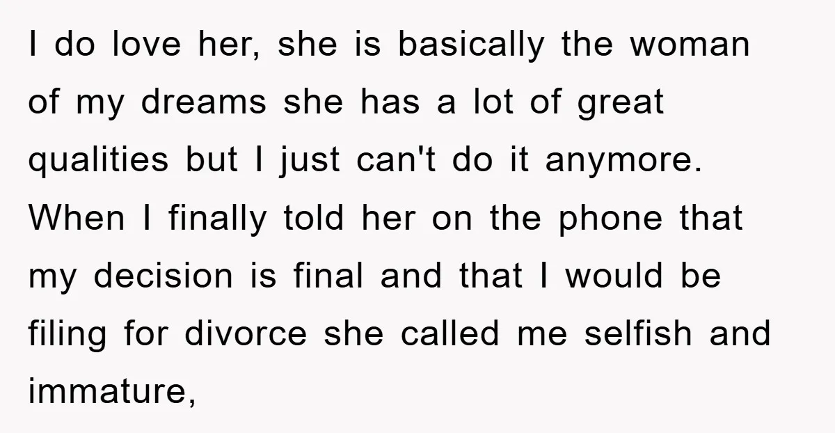 I do love her, she is basically the woman of my dreams she has a lot of great qualities but I just can't do it anymore. When I finally told...