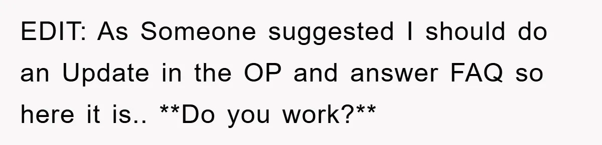 EDIT: As Someone suggested I should do an Update in the OP and answer FAQ so here it is.. **Do you work?**