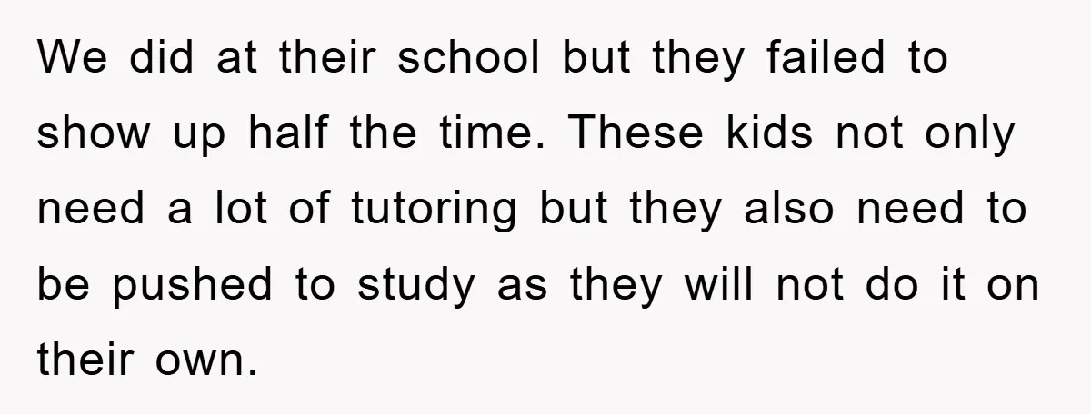 We did at their school but they failed to show up half the time. These kids not only need a lot of tutoring but they also need to be pushed...
