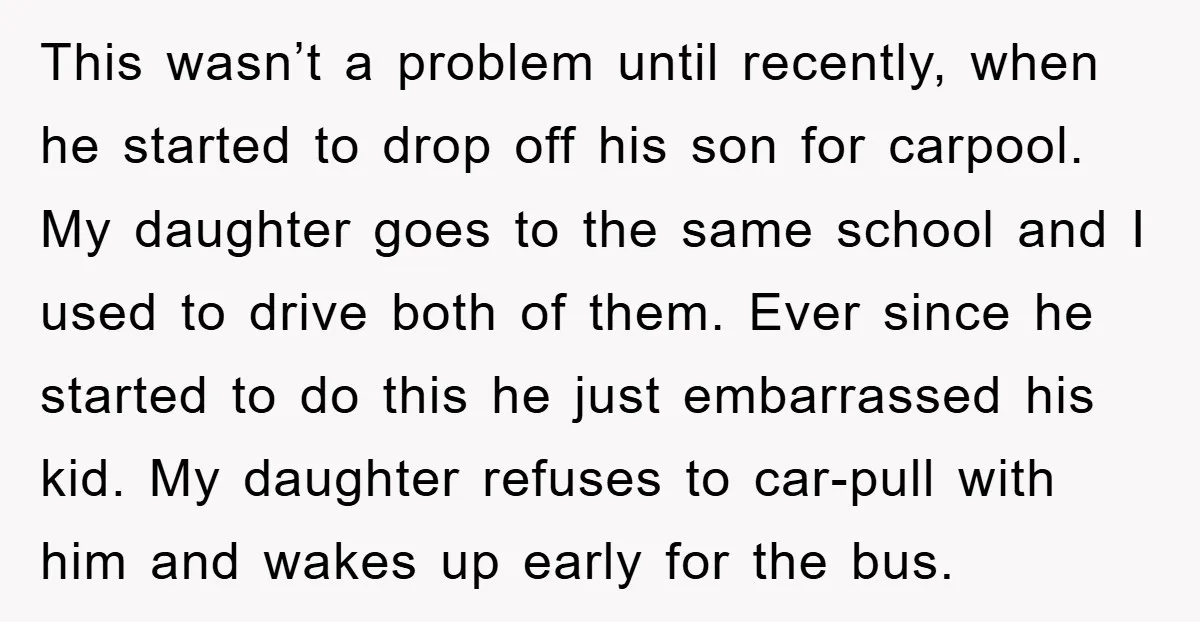 This wasn’t a problem until recently, when he started to drop off his son for carpool. My daughter goes to the same school and I used to drive both of...