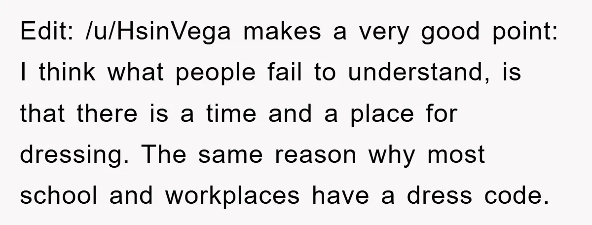 Edit: /u/HsinVega makes a very good point: I think what people fail to understand, is that there is a time and a place for dressing. The same reason why most...