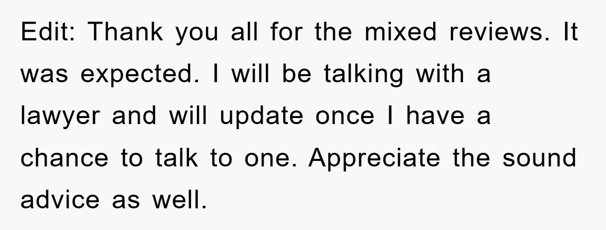 Edit: Thank you all for the mixed reviews. It was expected. I will be talking with a lawyer and will update once I have a chance to talk to one....
