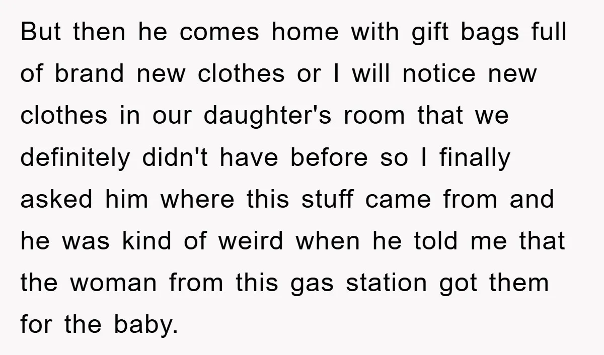 But then he comes home with gift bags full of brand new clothes or I will notice new clothes in our daughter's room that we definitely didn't have before so...
