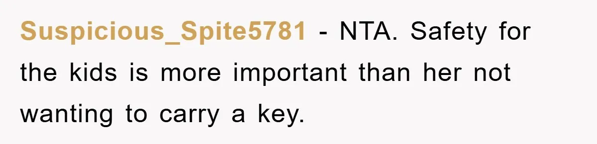 Suspicious_Spite5781 - NTA. Safety for the kids is more important than her not wanting to carry a key.