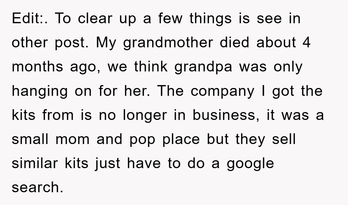 Edit:. To clear up a few things is see in other post. My grandmother died about 4 months ago, we think grandpa was only hanging on for her. The company...