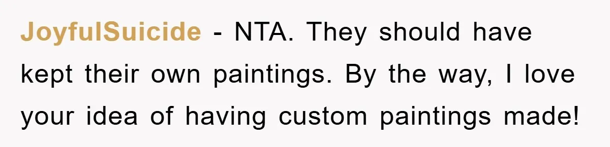 JoyfulSuicide - NTA. They should have kept their own paintings. By the way, I love your idea of having custom paintings made!
