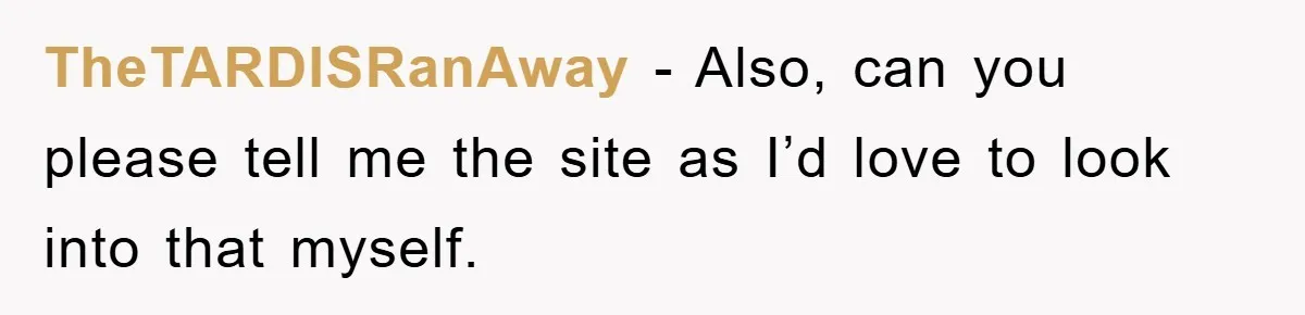 TheTARDISRanAway - Also, can you please tell me the site as I’d love to look into that myself.