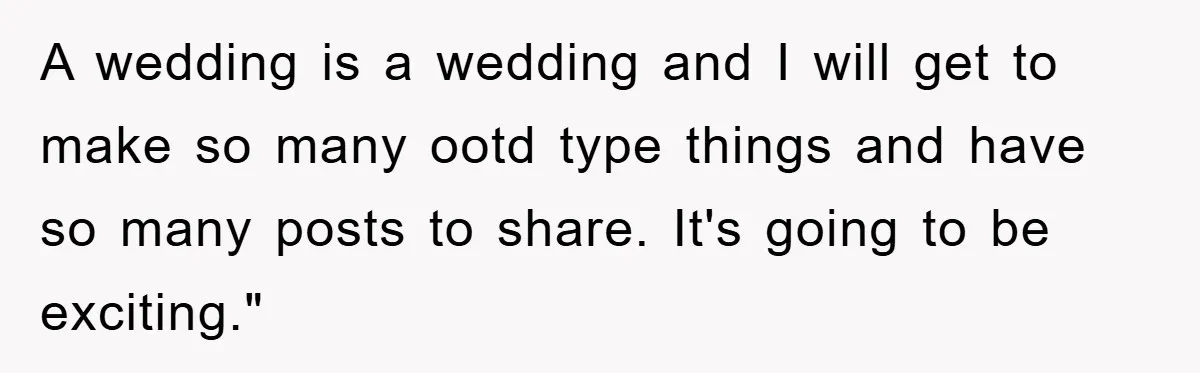 A wedding is a wedding and I will get to make so many ootd type things and have so many posts to share. It's going to be exciting."