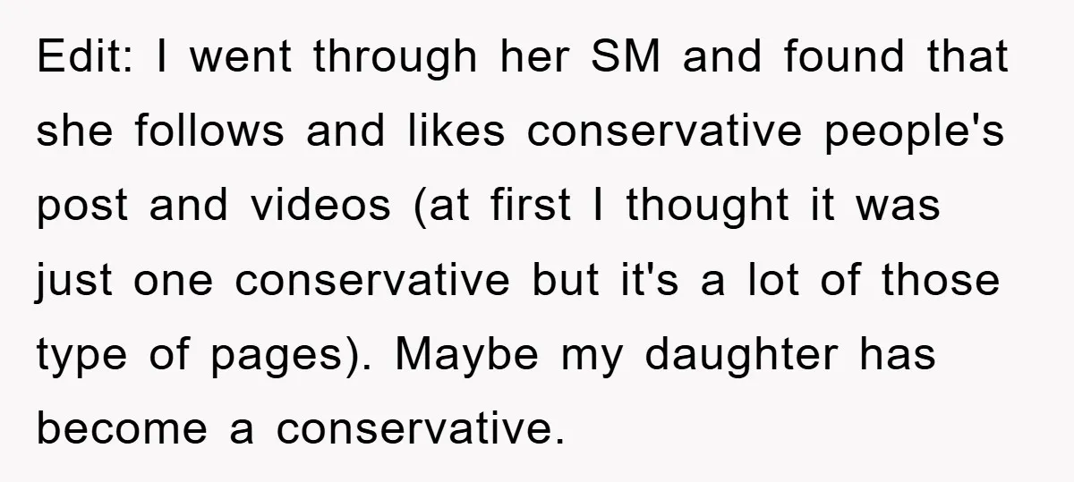 Edit: I went through her SM and found that she follows and likes conservative people's post and videos (at first I thought it was just one conservative but it's a...