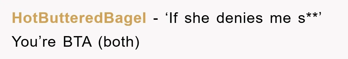 HotButteredBagel − ‘If she denies me s**’ You’re BTA (both)