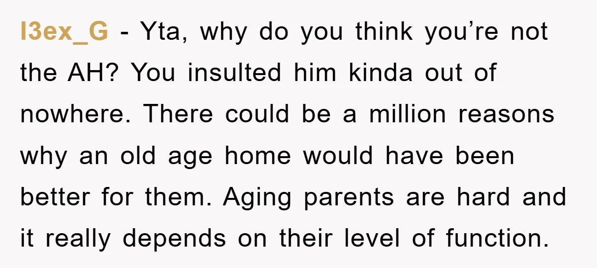 l3ex_G - Yta, why do you think you’re not the AH? You insulted him kinda out of nowhere. There could be a million reasons why an old age home would...