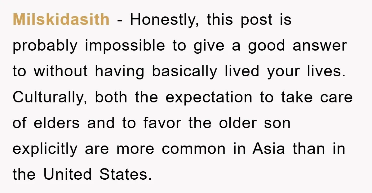 Milskidasith - Honestly, this post is probably impossible to give a good answer to without having basically lived your lives. Culturally, both the expectation to take care of elders and...