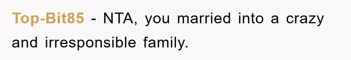 Top-Bit85 − NTA, you married into a crazy and irresponsible family.