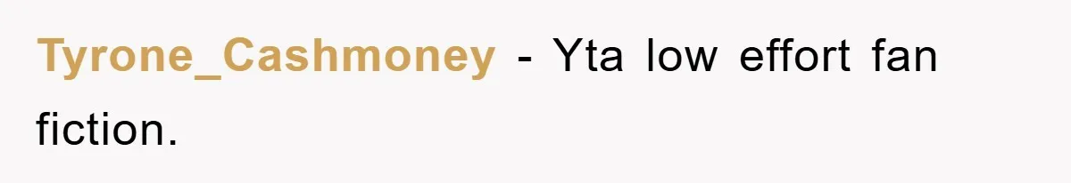 Tyrone_Cashmoney − Yta low effort fan fiction.
