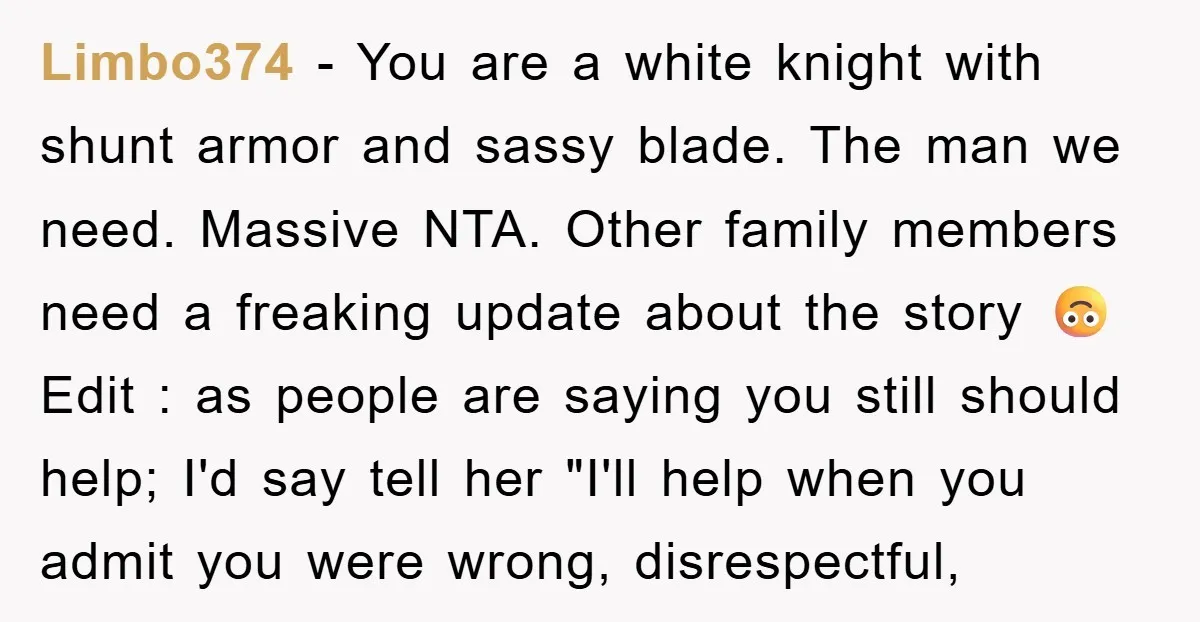 Limbo374 − You are a white knight with shunt armor and sassy blade. The man we need. Massive NTA. Other family members need a freaking update about the story 🙃...
