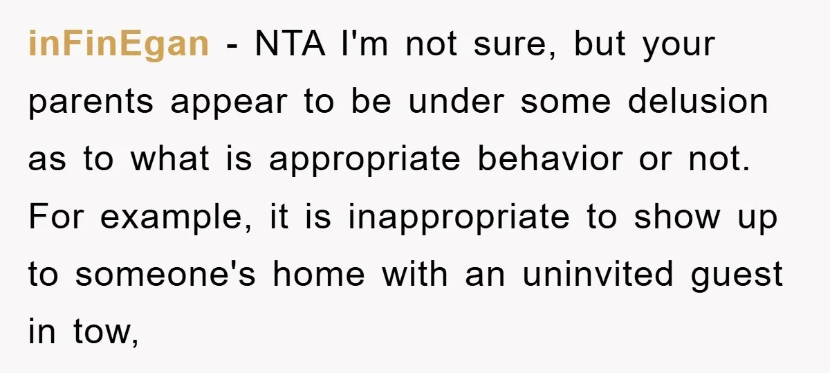 inFinEgan − NTA I'm not sure, but your parents appear to be under some delusion as to what is appropriate behavior or not. For example, it is inappropriate to show...
