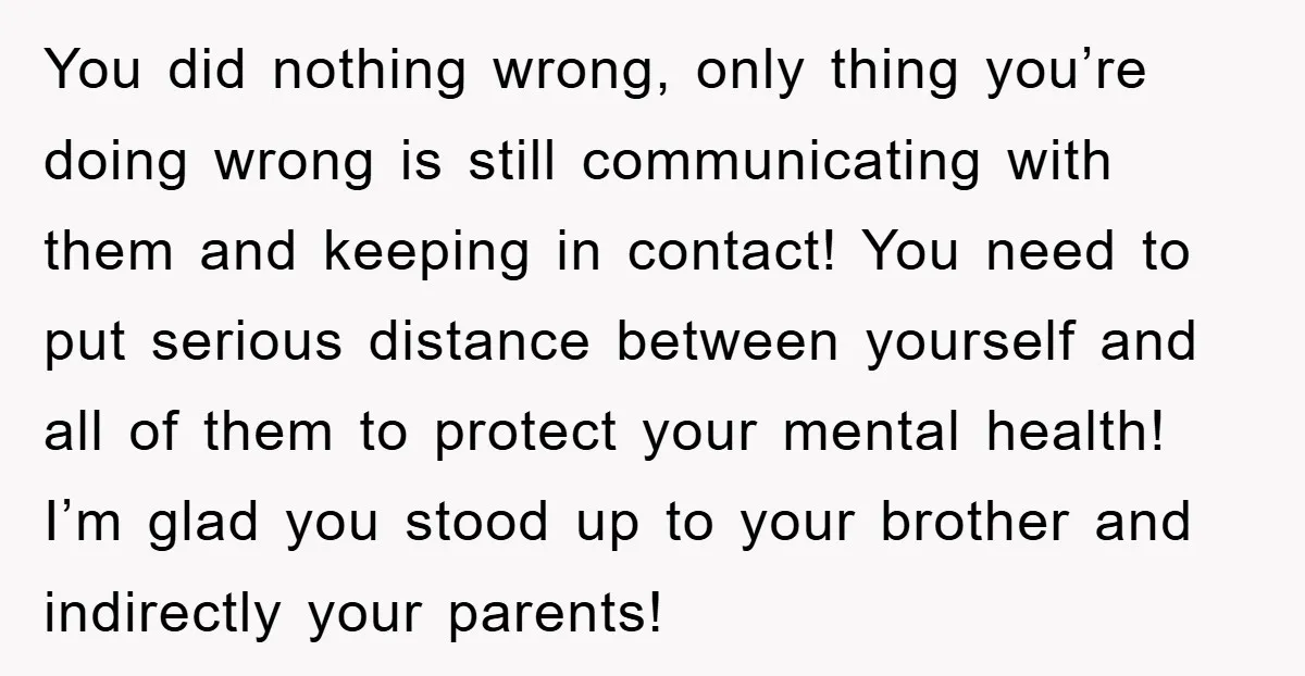 You did nothing wrong, only thing you’re doing wrong is still communicating with them and keeping in contact! You need to put serious distance between yourself and all of them...