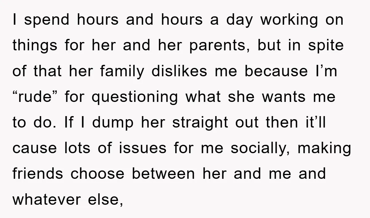 I spend hours and hours a day working on things for her and her parents, but in spite of that her family dislikes me because I’m “rude” for questioning what...