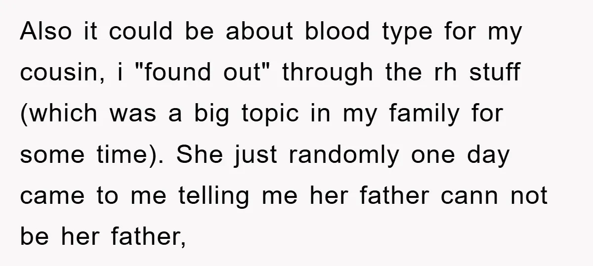 Also it could be about blood type for my cousin, i "found out" through the rh stuff (which was a big topic in my family for some time). She just...