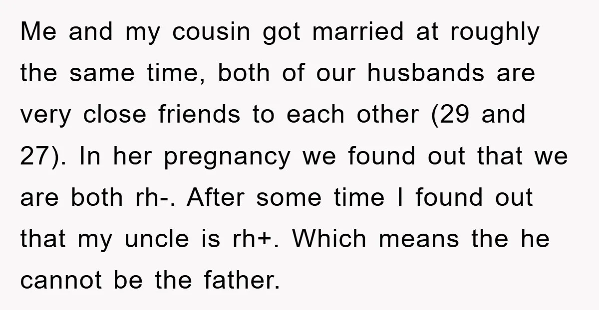 Me and my cousin got married at roughly the same time, both of our husbands are very close friends to each other (29 and 27). In her pregnancy we found...
