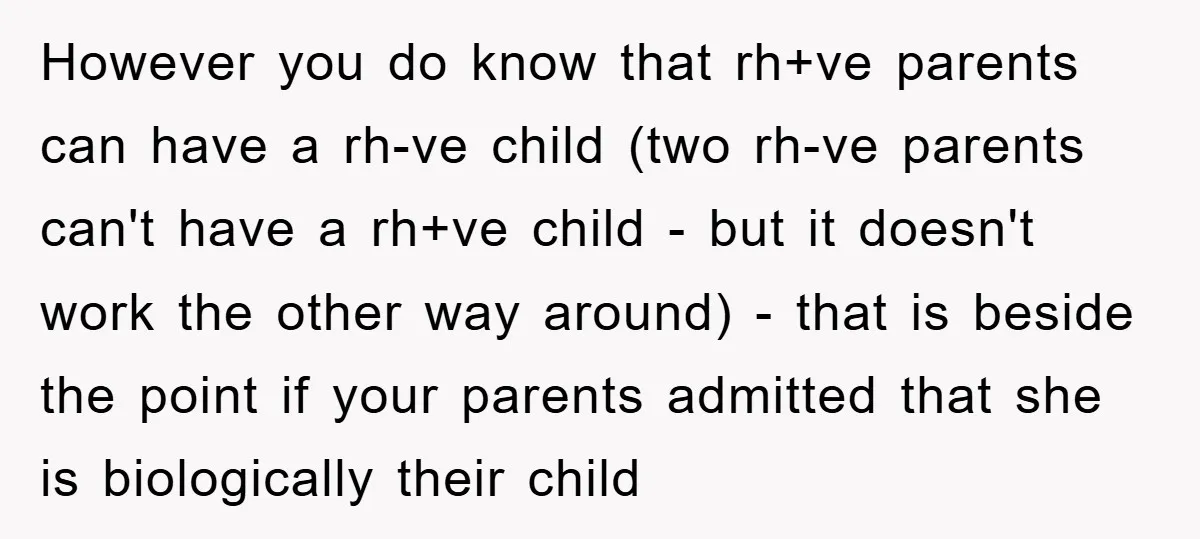 However you do know that rh+ve parents can have a rh-ve child (two rh-ve parents can't have a rh+ve child - but it doesn't work the other way around) -...