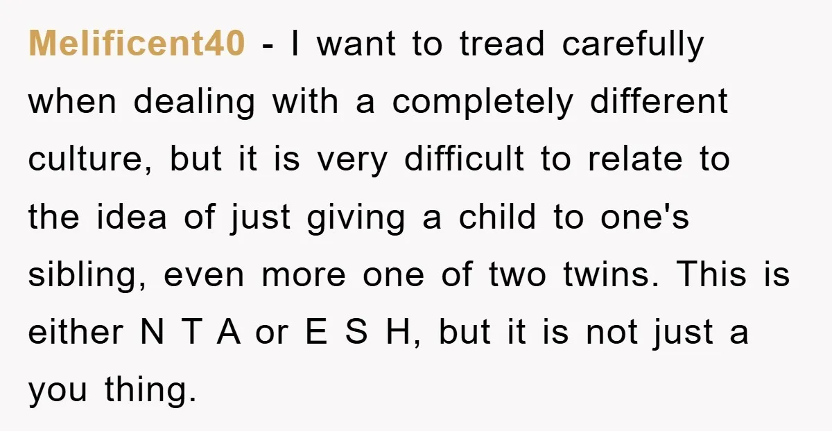 Melificent40 − I want to tread carefully when dealing with a completely different culture, but it is very difficult to relate to the idea of just giving a child to...