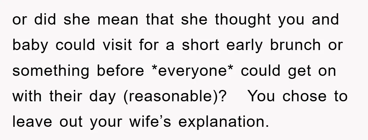 or did she mean that she thought you and baby could visit for a short early brunch or something before *everyone* could get on with their day (reasonable)? You chose...