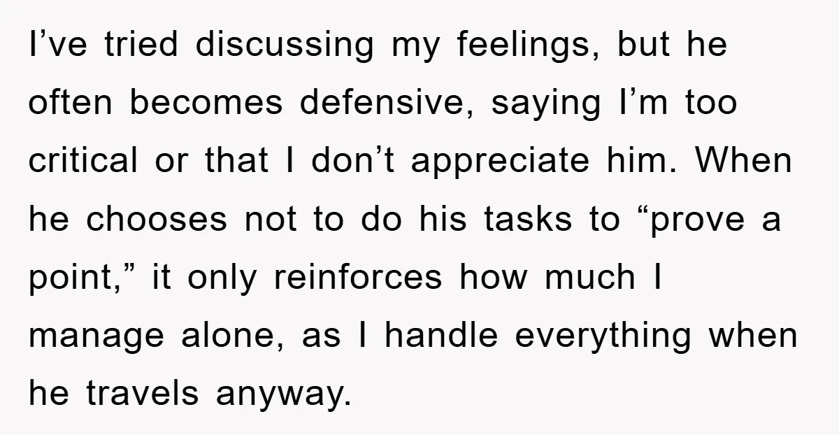 I’ve tried discussing my feelings, but he often becomes defensive, saying I’m too critical or that I don’t appreciate him. When he chooses not to do his tasks to “prove...