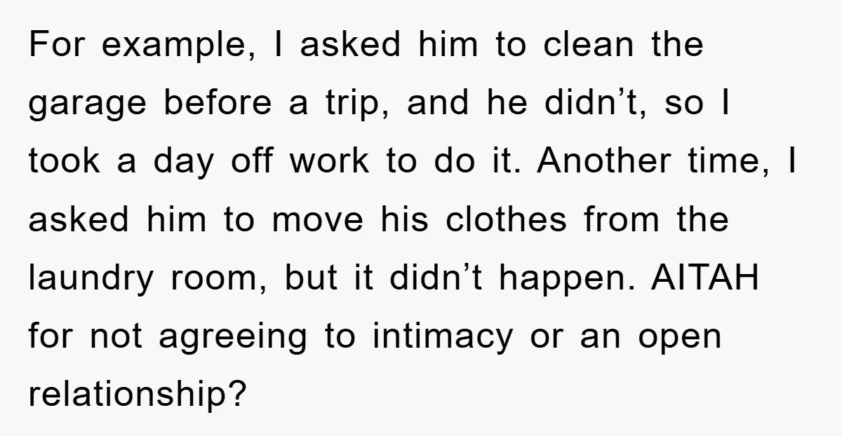 For example, I asked him to clean the garage before a trip, and he didn’t, so I took a day off work to do it. Another time, I asked him...