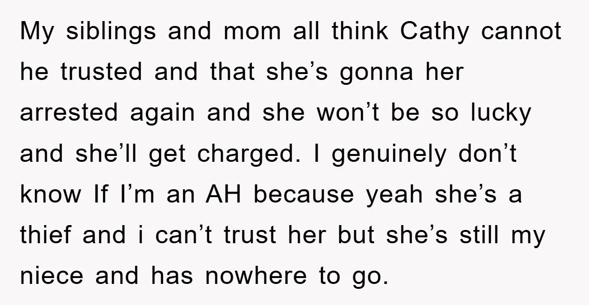 My siblings and mom all think Cathy cannot he trusted and that she’s gonna her arrested again and she won’t be so lucky and she’ll get charged. I genuinely don’t...