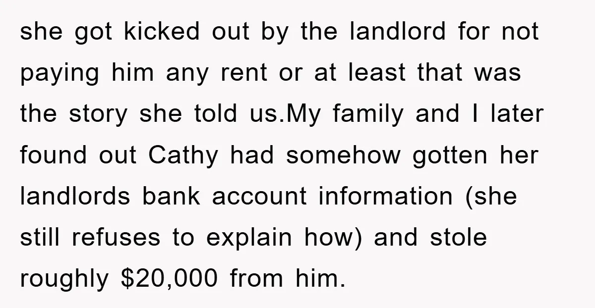 she got kicked out by the landlord for not paying him any rent or at least that was the story she told us.My family and I later found out Cathy...