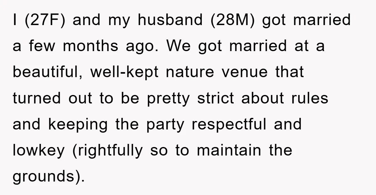 I (27F) and my husband (28M) got married a few months ago. We got married at a beautiful, well-kept nature venue that turned out to be pretty strict about rules...