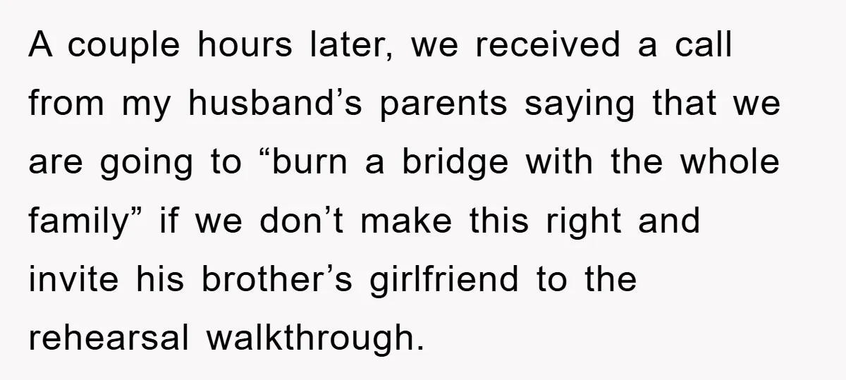 A couple hours later, we received a call from my husband’s parents saying that we are going to “burn a bridge with the whole family” if we don’t make this...