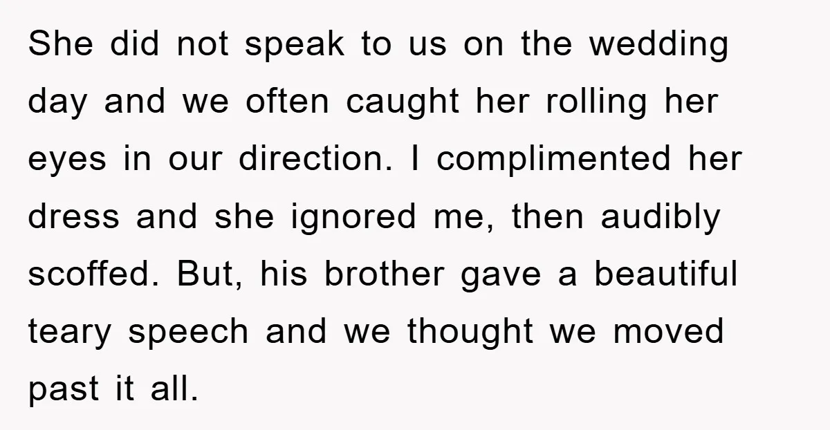 She did not speak to us on the wedding day and we often caught her rolling her eyes in our direction. I complimented her dress and she ignored me, then...