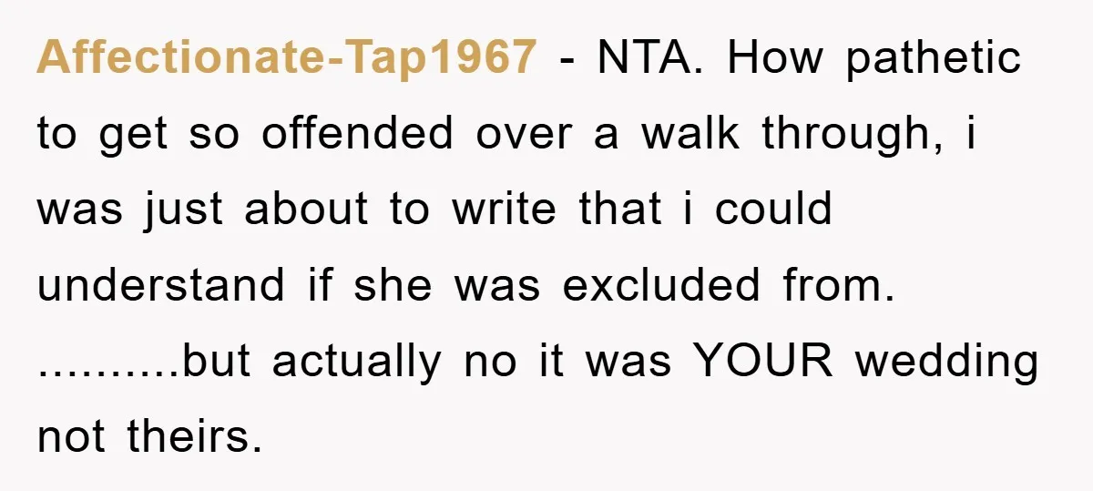 Affectionate-Tap1967 − NTA. How pathetic to get so offended over a walk through, i was just about to write that i could understand if she was excluded from. ..........but actually...