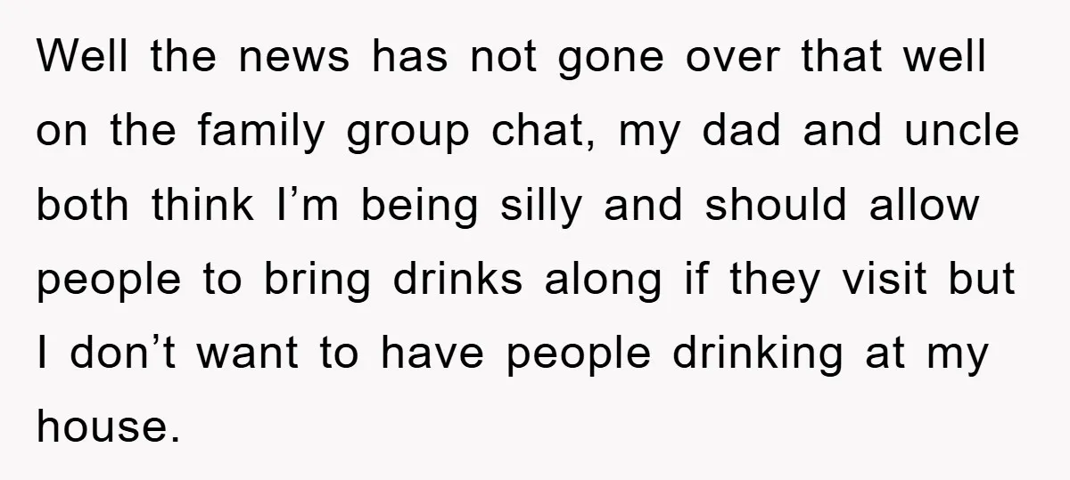 Well the news has not gone over that well on the family group chat, my dad and uncle both think I’m being silly and should allow people to bring drinks...